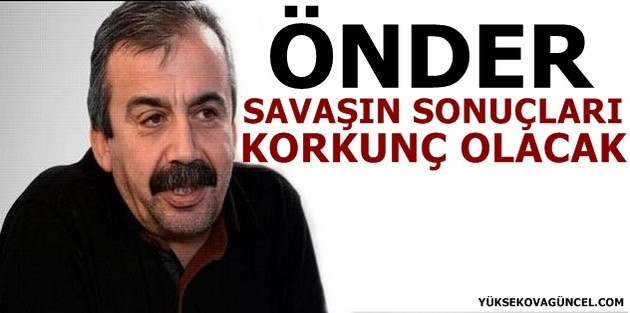 Önder: Savaşın sonuçları korkunç olacak