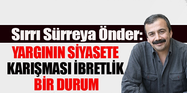 Önder: Yargının siyasete karışması ibretlik bir durum