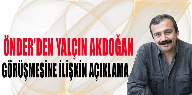 Önder’den Akdoğan görüşmesine ilişkin açıklama