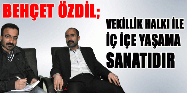 Özdil; Vekillik halkı ile iç içe yaşama sanatıdır