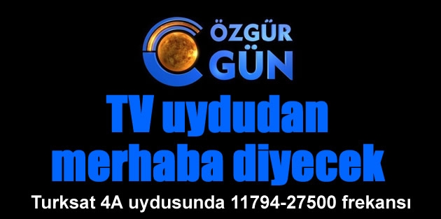  Özgür Gün TV uydudan merhaba diyecek