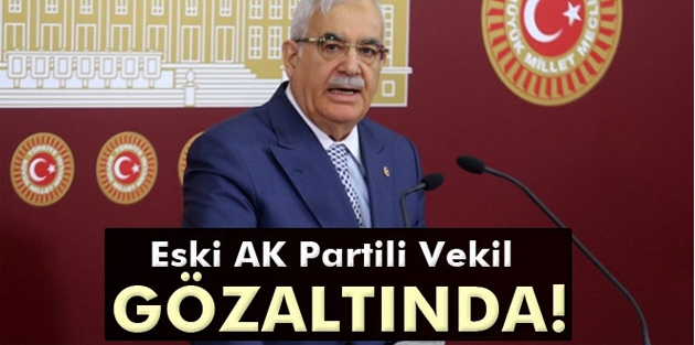 Paralel operasyonunda eski AK Partili Vekil'e gözaltı