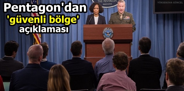 Pentagon'dan 'güvenli bölge' açıklaması 