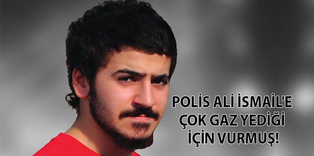 Polis Ali İsmail'e çok gaz yediği için vurmuş!