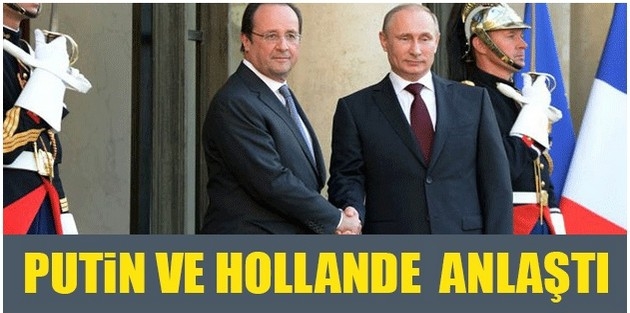 Putin ve Hollande IŞİD ile mücadelede uzlaştı