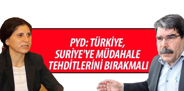 PYD: Türkiye, Suriye'ye müdahale tehditlerini bırakmalı