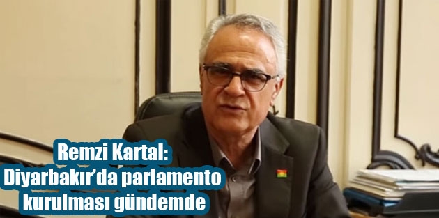 Remzi Kartal: Diyarbakır’da parlamento kurulması gündemde