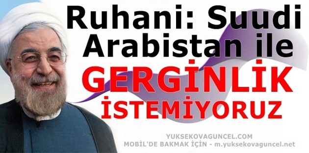 Ruhani: Suudi Arabistan ile gerginlik istemiyoruz