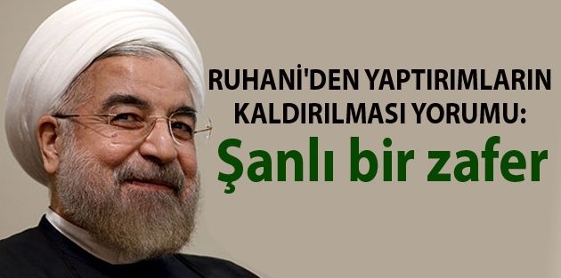 Ruhani'den yaptırımların kaldırılması yorumu: Şanlı bir zafer