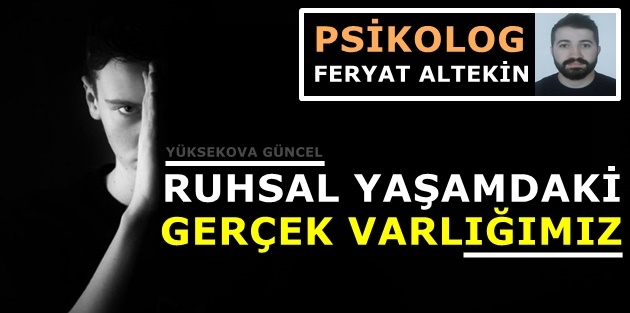 Ruhsal Yaşamdaki Gerçek Varlığımız