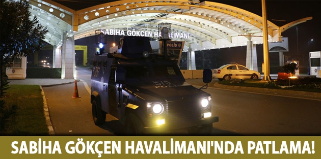 Sabiha Gökçen Havalimanı'nda patlama!