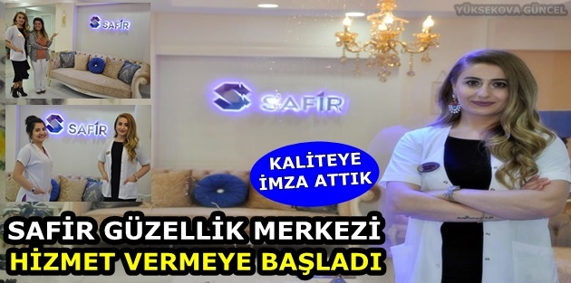 Safir Güzellik Merkezi hizmet vermeye başladı