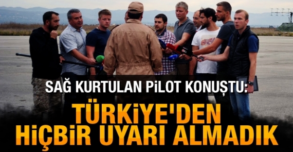 Sağ kurtulan pilot konuştu: Türkiye'den hiçbir uyarı almadık