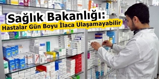 Sağlık Bakanlığı: Hastalar Gün Boyu İlaca Ulaşamayabilir