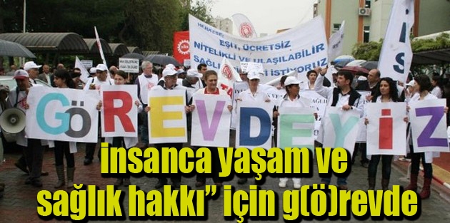 Sağlık çalışanları “insanca yaşam ve sağlık hakkı” için g(ö)revde