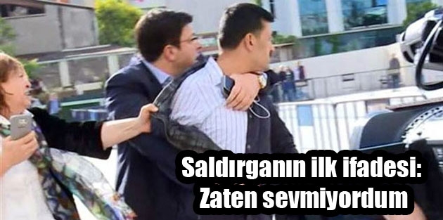 Saldırganın ilk ifadesi: Zaten sevmiyordum