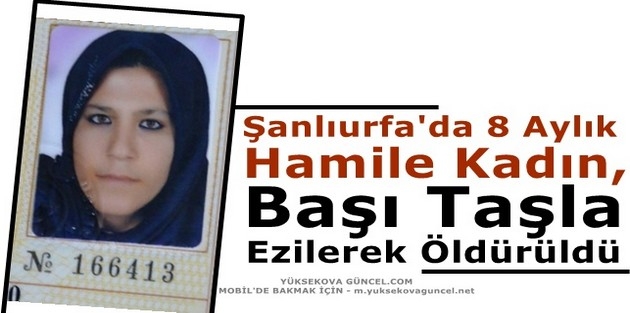 Şanlıurfa'da 8 Aylık Hamile Kadın, Başı Taşla Ezilerek Öldürüldü