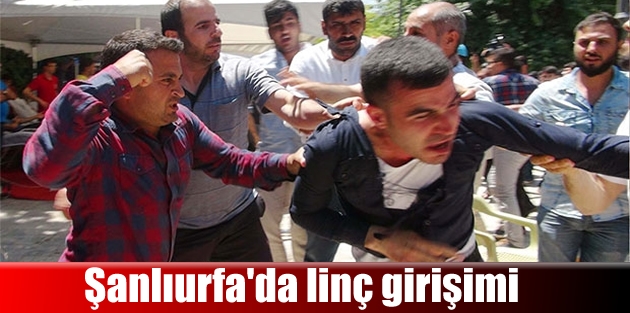 Şanlıurfa'da linç girişimi