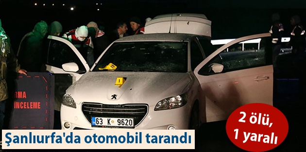 Şanlıurfa'da otomobil tarandı: 2 ölü, 1 yaralı