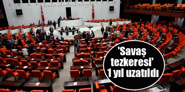 'Savaş tezkeresi' 1 yıl uzatıldı