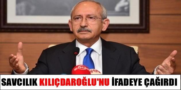 Savcılık Kılıçdaroğlu'nu İfadeye Çağırdı