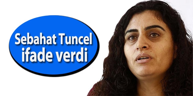 Sebahat Tuncel ifade verdi