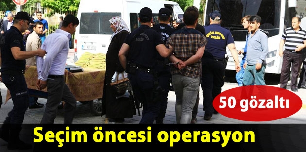 Seçim öncesi operasyon: 50'yi aşkın gözaltı