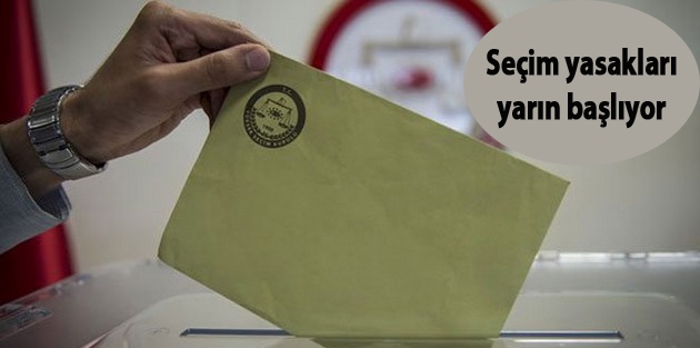 Seçim yasakları yarın başlıyor