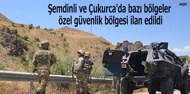 Şemdinli ve Çukurca'da bazı bölgeler özel güvenlik bölgesi ilan edildi