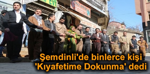 Şemdinli'de binlerce kişi 'Kıyafetime Dokunma' dedi