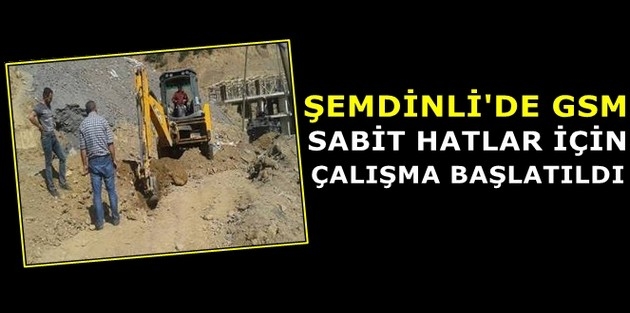 Şemdinli’de GSM, sabit hatlar için çalışma başlatıldı