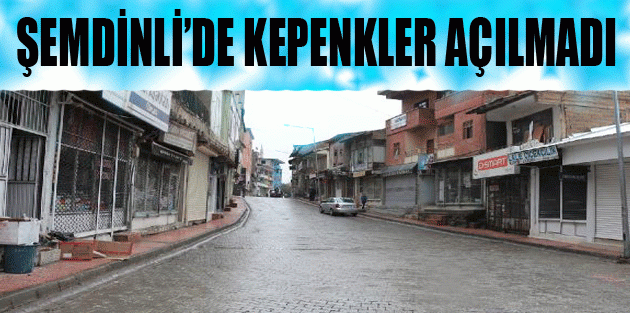 Şemdinli'de kepenkler açılmadı