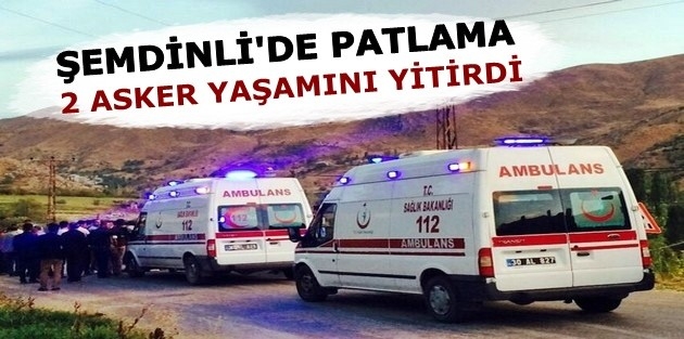 Şemdinli'de patlama: 2 asker yaşamını yitirdi