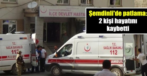 Şemdinli'de patlama: 2 kişi hayatını kaybetti