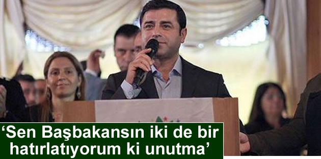 ‘Sen Başbakansın iki de bir hatırlatıyorum ki unutma’