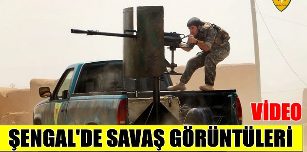 Şengal’den savaş görüntüleri