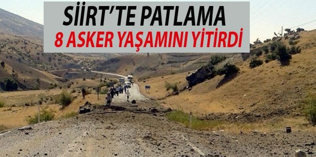 Siirt’te patlama: 8 asker yaşamını yitirdi