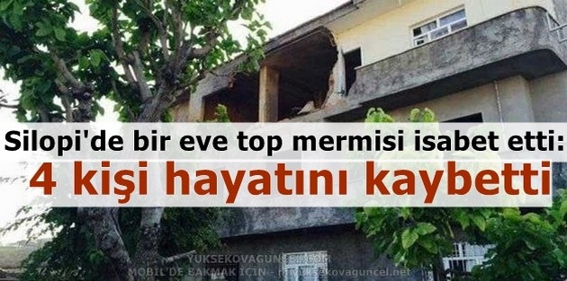 Silopi'de bir eve top mermisi isabet etti: 4 kişi hayatını kaybetti