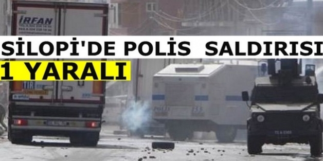 Silopi'de polis saldırısı: 1 yaralı