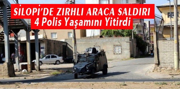 Silopi'de zırhlı araca saldırı: 4 polis yaşamını yitirdi