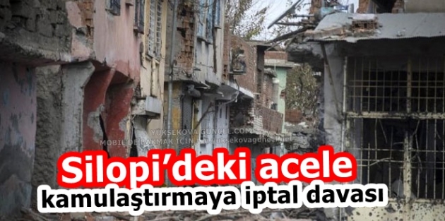 Silopi’deki acele kamulaştırmaya iptal davası