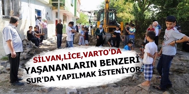 'Silvan, Lice, Varto'da yaşananların benzeri Sur'da yapılmak isteniyor'