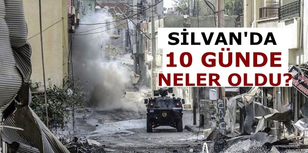 Silvan’da 10 günde neler oldu?