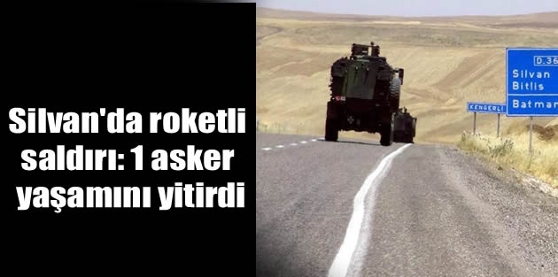 Silvan'da  roketli saldırı:  1 asker yaşamını yitirdi