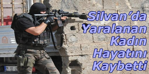 Silvan’da Yaralanan Kadın Hayatını Kaybetti