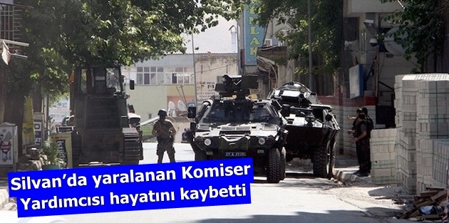 Silvan’da yaralanan Komiser Yardımcısı hayatını kaybetti