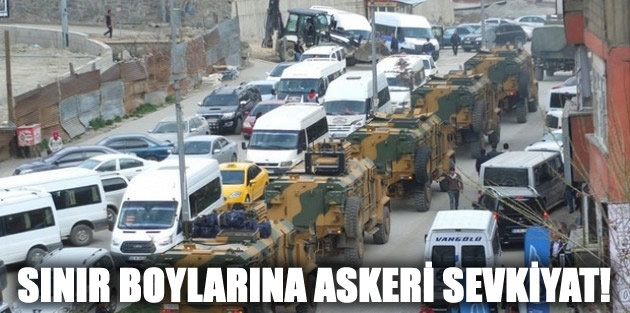 Sınır boylarına askeri sevkiyat!