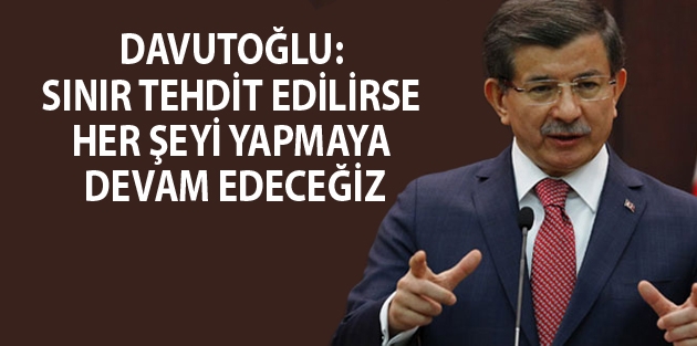 'Sınır tehdit edilirse her şeyi yapmaya devam edeceğiz'