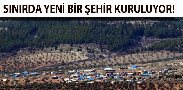 Sınırda yeni bir şehir kuruluyor!