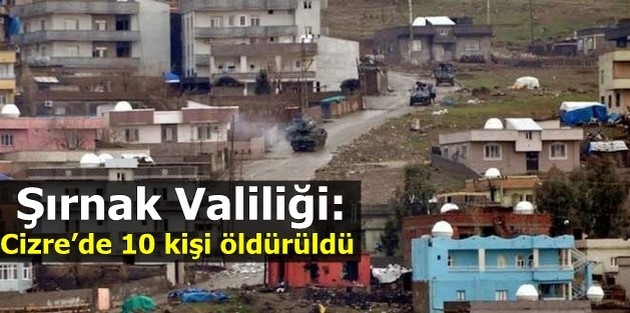 Şırnak Valiliği: Cizre’de 10 kişi öldürüldü